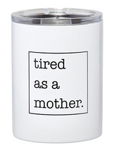 Load image into Gallery viewer, &quot;Tired as a Mother&quot; tumbler
